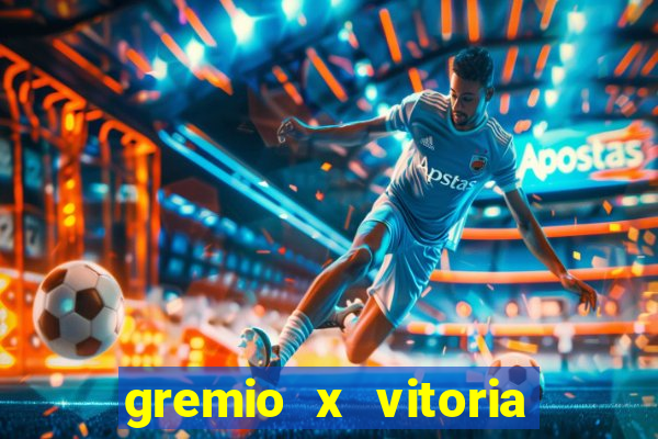 gremio x vitoria ao vivo